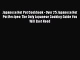 [Read Book] Japanese Hot Pot Cookbook - Over 25 Japanese Hot Pot Recipes: The Only Japanese