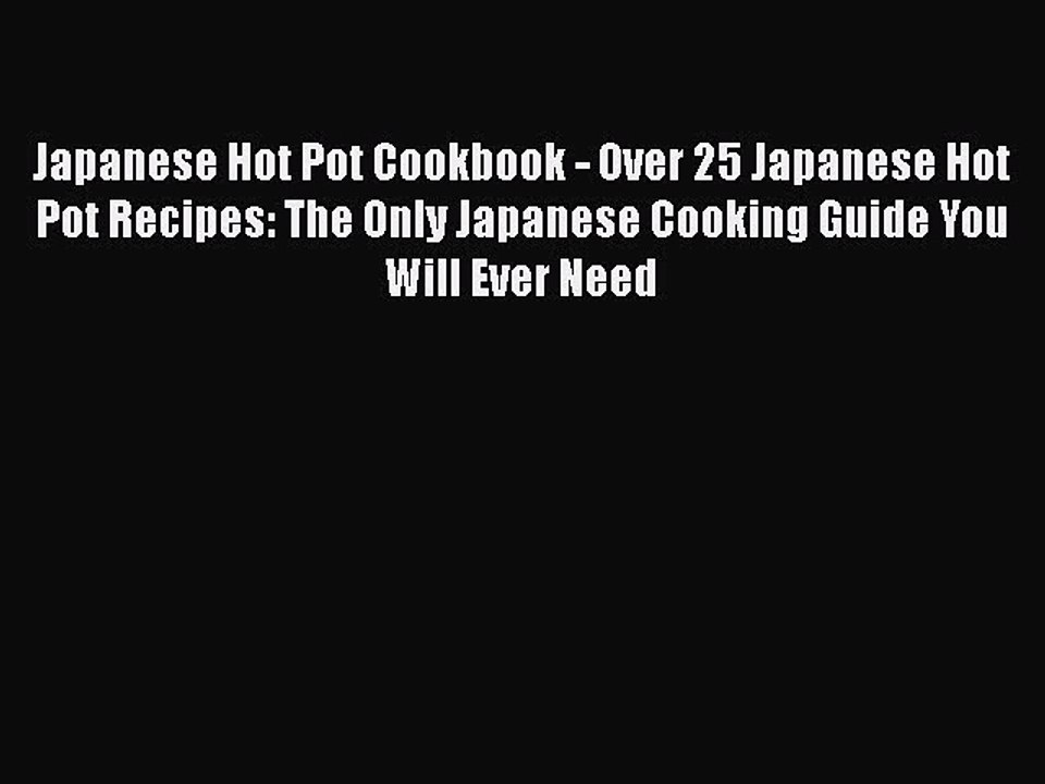 [Read Book] Japanese Hot Pot Cookbook - Over 25 Japanese Hot Pot Recipes: The Only Japanese