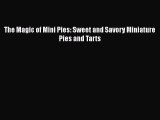 [Read Book] The Magic of Mini Pies: Sweet and Savory Miniature Pies and Tarts  EBook