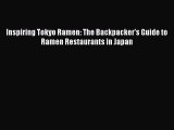 [Read Book] Inspiring Tokyo Ramen: The Backpacker's Guide to Ramen Restaurants in Japan  EBook