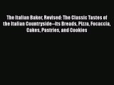 [Read Book] The Italian Baker Revised: The Classic Tastes of the Italian Countryside--Its Breads