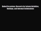[Read Book] Baked Occasions: Desserts for Leisure Activities Holidays and Informal Celebrations