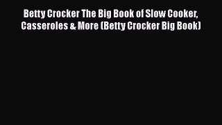 [Read Book] Betty Crocker The Big Book of Slow Cooker Casseroles & More (Betty Crocker Big