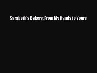 [Read Book] Sarabeth's Bakery: From My Hands to Yours  EBook