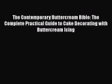 [Read Book] The Contemporary Buttercream Bible: The Complete Practical Guide to Cake Decorating