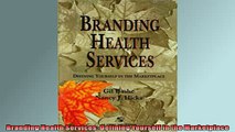 EBOOK ONLINE  Branding Health Services Defining Yourself in the Marketplace  BOOK ONLINE