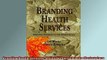 EBOOK ONLINE  Branding Health Services Defining Yourself in the Marketplace  BOOK ONLINE