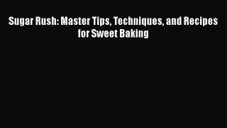 [Read Book] Sugar Rush: Master Tips Techniques and Recipes for Sweet Baking  EBook