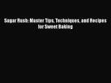 [Read Book] Sugar Rush: Master Tips Techniques and Recipes for Sweet Baking  EBook