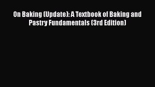 [Read Book] On Baking (Update): A Textbook of Baking and Pastry Fundamentals (3rd Edition)