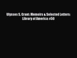 [Read Book] Ulysses S. Grant: Memoirs & Selected Letters: Library of America #50  EBook