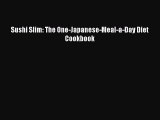 [PDF] Sushi Slim: The One-Japanese-Meal-a-Day Diet Cookbook [Download] Full Ebook