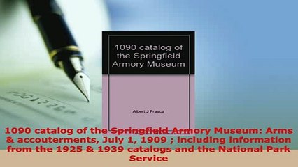 PDF  1090 catalog of the Springfield Armory Museum Arms  accouterments July 1 1909  including PDF Book Free