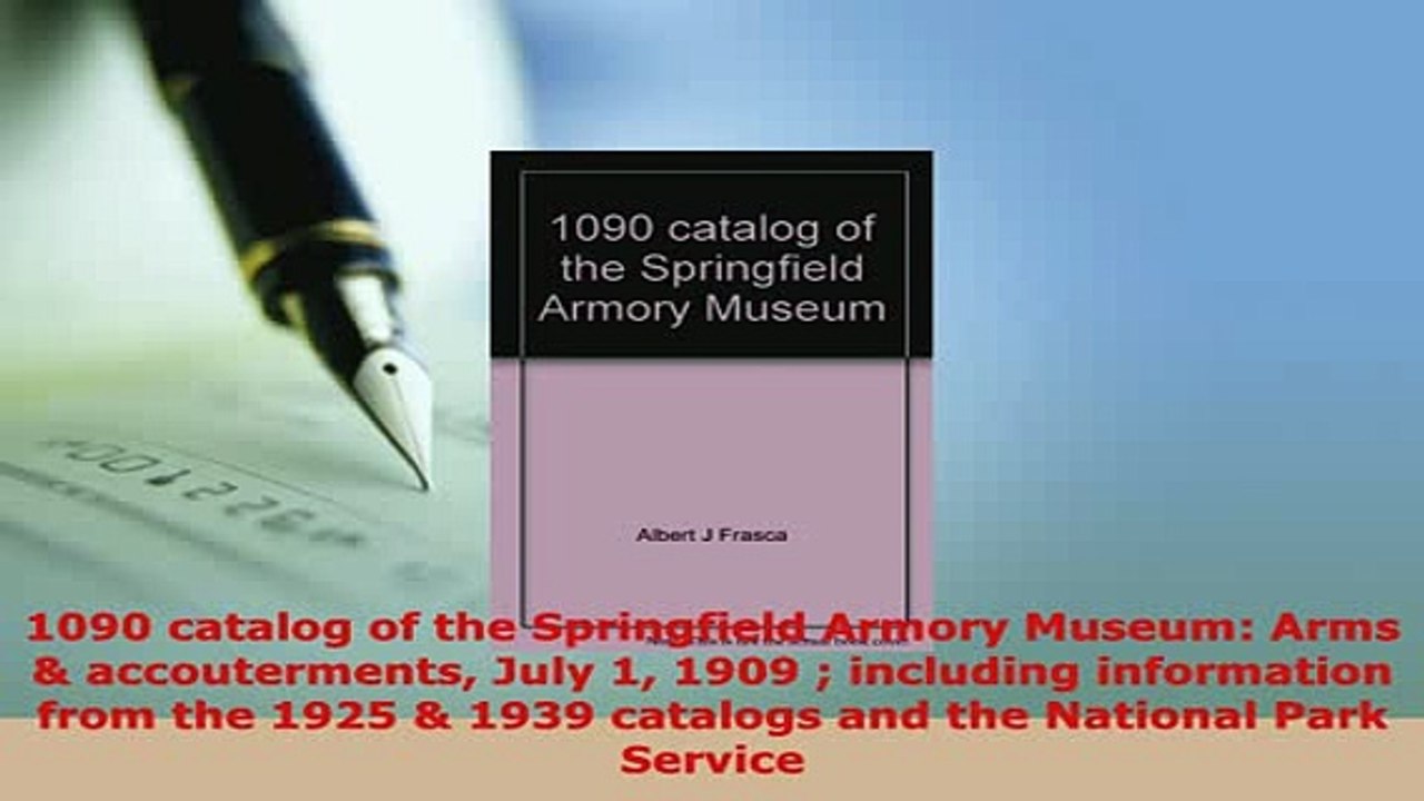 PDF  1090 catalog of the Springfield Armory Museum Arms  accouterments July 1 1909  including PDF Book Free