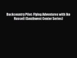 [Read Book] Backcountry Pilot: Flying Adventures with Ike Russell (Southwest Center Series)