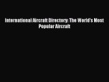 [Read Book] International Aircraft Directory: The World's Most Popular Aircraft  Read Online