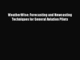 [Read Book] WeatherWise: Forecasting and Nowcasting Techniques for General Aviation Pilots