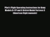 [Read Book] Pilot's Flight Operating Instructions for Army Models B-17F and G British Model