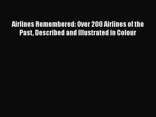 Télécharger la video: [Read Book] Airlines Remembered: Over 200 Airlines of the Past Described and Illustrated in