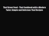 [Read Book] Thai Street Food - Thai Cookbook with a Modern Twist: Simple and Delicious Thai