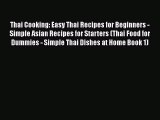 [Read Book] Thai Cooking: Easy Thai Recipes for Beginners - Simple Asian Recipes for Starters