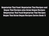 [Read Book] Vegetarian Thai Food: Vegetarian Thai Recipes and Vegan Thai Recipes plus Asian