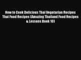 [Read Book] How to Cook Delicious Thai Vegetarian Recipes Thai Food Recipes (Amazing Thailand