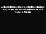 [Read Book] Authentic Thailand Street Food Cookbook: Fast and easy recipes from some of the