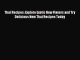 [Read Book] Thai Recipes: Explore Exotic New Flavors and Try Delicious New Thai Recipes Today