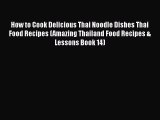 [Read Book] How to Cook Delicious Thai Noodle Dishes Thai Food Recipes (Amazing Thailand Food