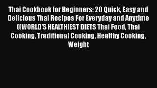 [Read Book] Thai Cookbook for Beginners: 20 Quick Easy and Delicious Thai Recipes For Everyday