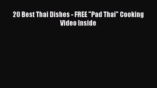 [Read Book] 20 Best Thai Dishes - FREE Pad Thai Cooking Video Inside  EBook