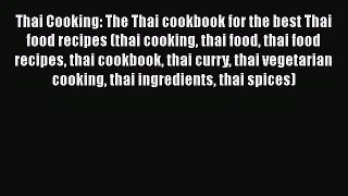 [Read Book] Thai Cooking: The Thai cookbook for the best Thai food recipes (thai cooking thai