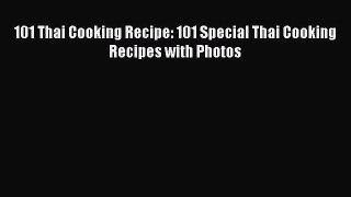 [Read Book] 101 Thai Cooking Recipe: 101 Special Thai Cooking Recipes with Photos  EBook