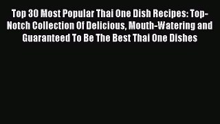 [Read Book] Top 30 Most Popular Thai One Dish Recipes: Top-Notch Collection Of Delicious Mouth-Watering
