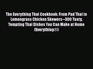 Download Video: [Read Book] The Everything Thai Cookbook: From Pad Thai to Lemongrass Chicken Skewers--300