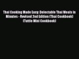 [Read Book] Thai Cooking Made Easy: Delectable Thai Meals in Minutes - Revised 2nd Edition
