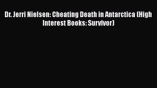 [PDF] Dr. Jerri Nielsen: Cheating Death in Antarctica (High Interest Books: Survivor) [Download]