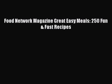 [PDF] Food Network Magazine Great Easy Meals: 250 Fun & Fast Recipes [Download] Full Ebook