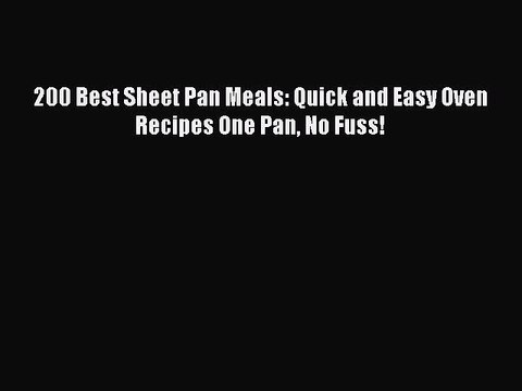 [PDF] 200 Best Sheet Pan Meals: Quick and Easy Oven Recipes One Pan No Fuss! [Read] Full Ebook