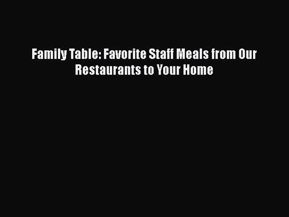 [PDF] Family Table: Favorite Staff Meals from Our Restaurants to Your Home [Read] Full Ebook