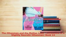 Download  The Hitwoman and the Mother Load Confessions of a Slightly Neurotic Hitwoman Book 14  Read Online