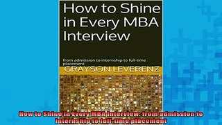 Downlaod Full PDF Free  How to Shine in Every MBA Interview from admission to internship to fulltime placement Full EBook