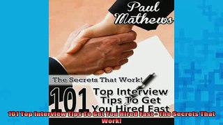 READ book  101 Top Interview Tips To Get You Hired Fast  The Secrets That Work Full Free