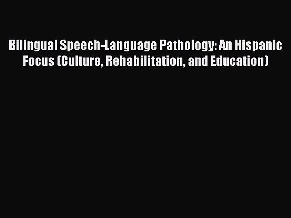 Read Bilingual Speech-Language Pathology: An Hispanic Focus (Culture Rehabilitation and Education)