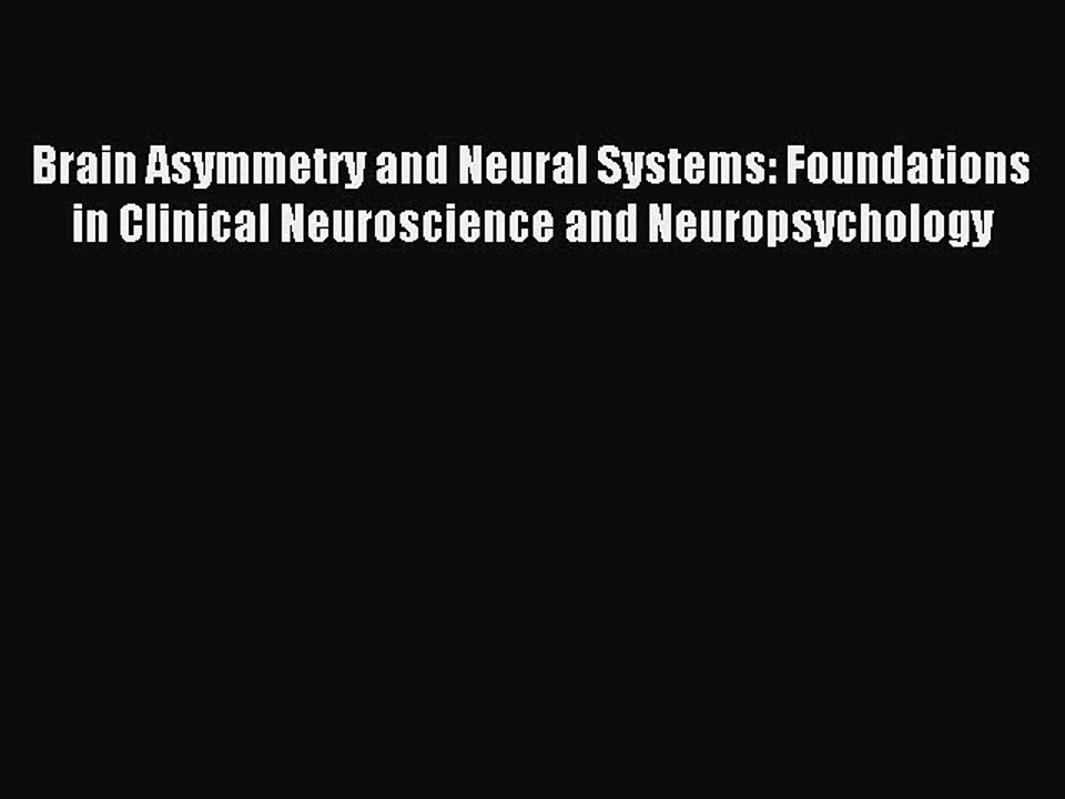 Read Brain Asymmetry and Neural Systems: Foundations in Clinical Neuroscience and Neuropsychology