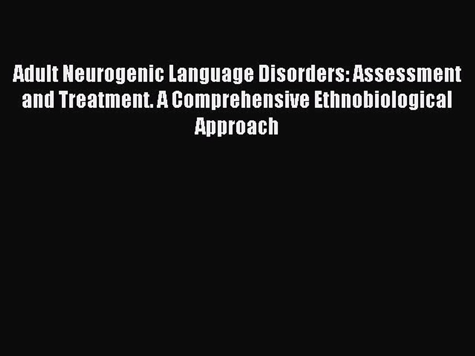 Download Adult Neurogenic Language Disorders: Assessment and Treatment. A Comprehensive Ethnobiological