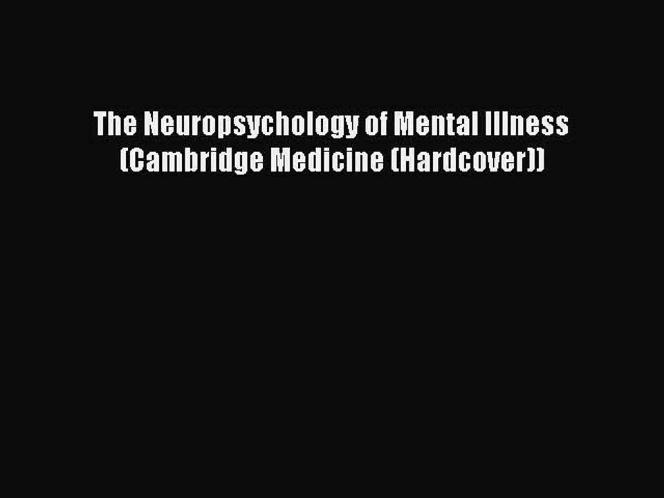 Read The Neuropsychology of Mental Illness (Cambridge Medicine (Hardcover)) Ebook Free