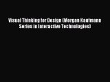 Read Visual Thinking for Design (Morgan Kaufmann Series in Interactive Technologies) Ebook