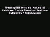 Download Measuring ITSM: Measuring Reporting and Modeling the IT Service Management Metrics